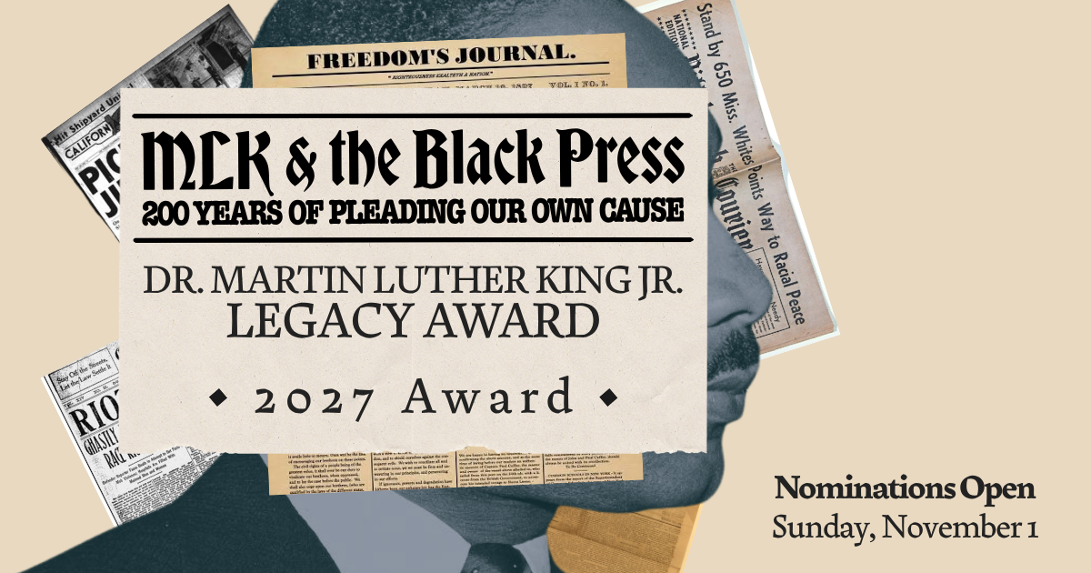 A graphic including MLK's face in profile, with a heading that reads "MLK & the Black Press: 200 Years of Pleading Our Own Cause" in newspaper-style font. Below that are the words "Dr. Martin Luther King Jr. Legacy Award - 2027 Award." At the bottom of the graphic, text reads "Nominations Open Sunday, November 1"