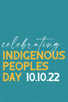 Celebrating Indigenous Peoples Day and 10.10.22 text on a teal background.